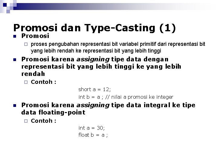 Promosi dan Type-Casting (1) n Promosi ¨ n proses pengubahan representasi bit variabel primitif