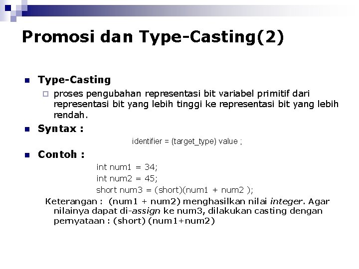 Promosi dan Type-Casting(2) n Type-Casting ¨ n proses pengubahan representasi bit variabel primitif dari