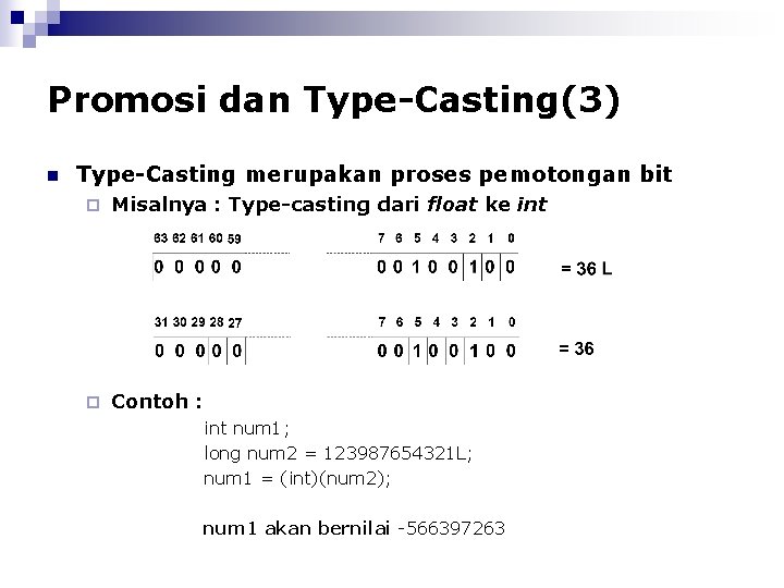 Promosi dan Type-Casting(3) n Type-Casting merupakan proses pemotongan bit ¨ Misalnya : Type-casting dari