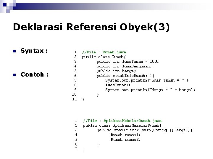 Deklarasi Referensi Obyek(3) n Syntax : Classname identifier ; n Contoh : 