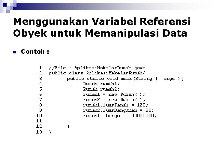 Menggunakan Variabel Referensi Obyek untuk Memanipulasi Data n Contoh : 