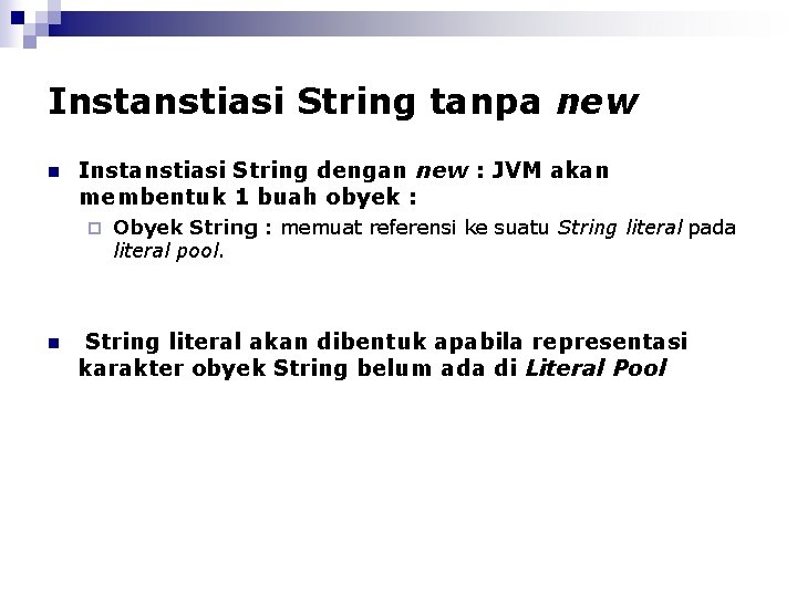 Instanstiasi String tanpa new n Instanstiasi String dengan new : JVM akan membentuk 1