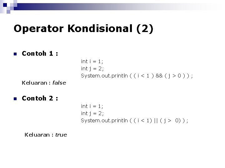 Operator Kondisional (2) n Contoh 1 : int i = 1; int j =