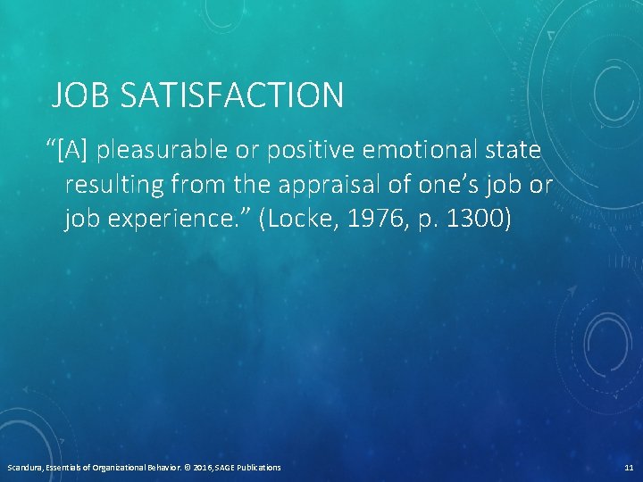 JOB SATISFACTION “[A] pleasurable or positive emotional state resulting from the appraisal of one’s