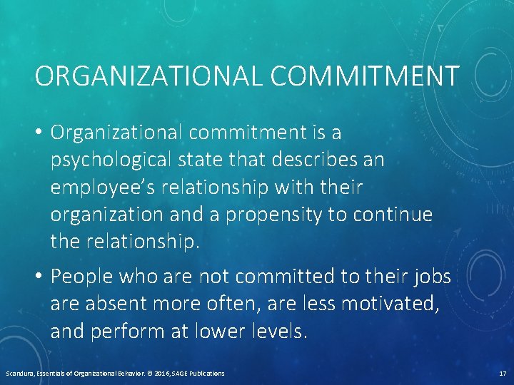 ORGANIZATIONAL COMMITMENT • Organizational commitment is a psychological state that describes an employee’s relationship