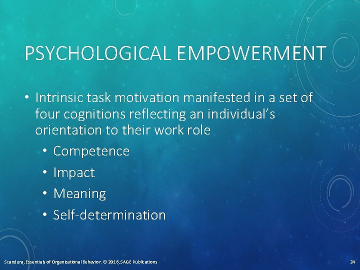 PSYCHOLOGICAL EMPOWERMENT • Intrinsic task motivation manifested in a set of four cognitions reflecting