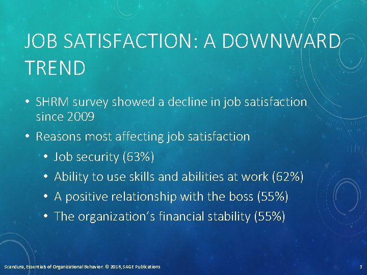 JOB SATISFACTION: A DOWNWARD TREND • SHRM survey showed a decline in job satisfaction