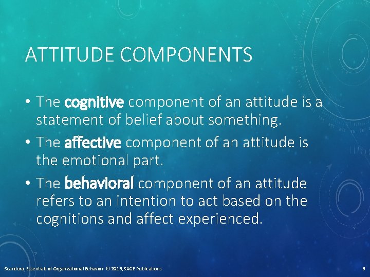 ATTITUDE COMPONENTS • The cognitive component of an attitude is a statement of belief