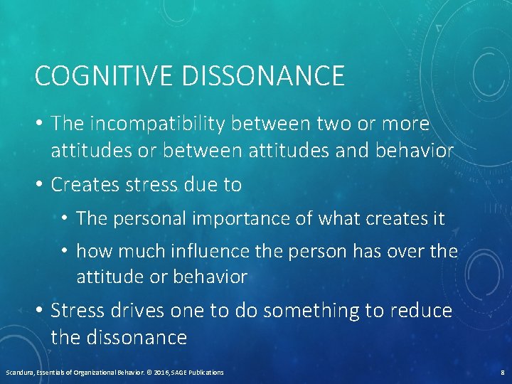 COGNITIVE DISSONANCE • The incompatibility between two or more attitudes or between attitudes and