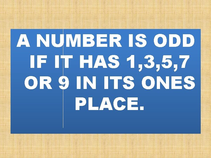 A NUMBER IS ODD IF IT HAS 1, 3, 5, 7 OR 9 IN