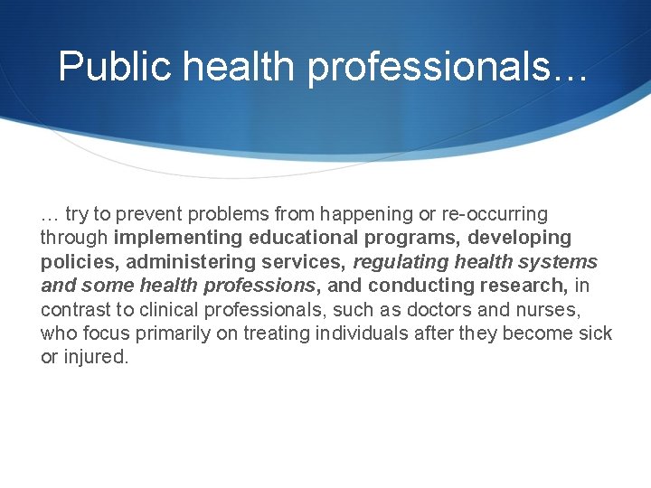 Public health professionals… … try to prevent problems from happening or re-occurring through implementing