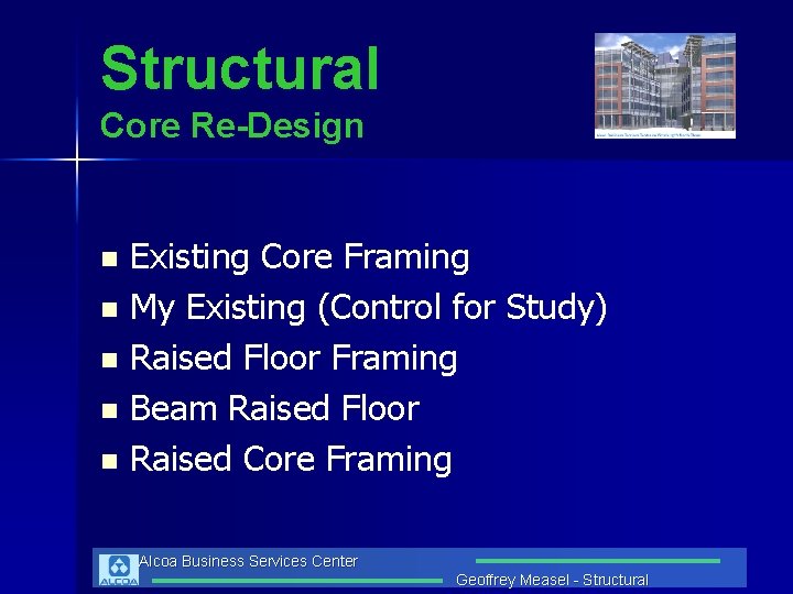 Structural Core Re-Design Existing Core Framing n My Existing (Control for Study) n Raised