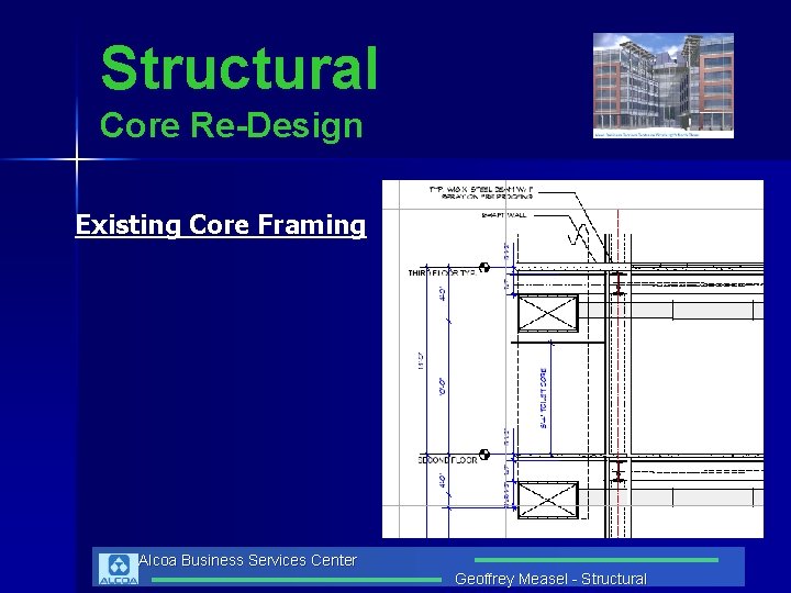 Structural Core Re-Design Existing Core Framing Alcoa Business Services Center Geoffrey Measel - Structural