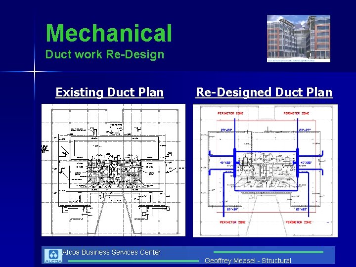 Mechanical Duct work Re-Design Existing Duct Plan Re-Designed Duct Plan Alcoa Business Services Center