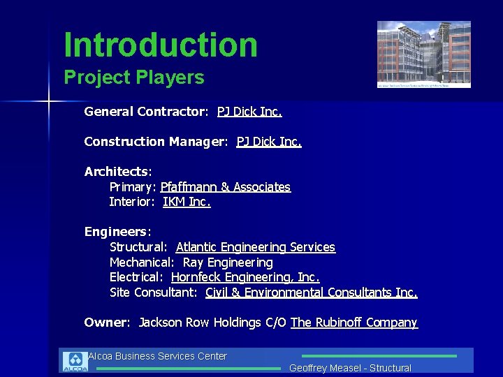 Introduction Project Players General Contractor: PJ Dick Inc. Construction Manager: PJ Dick Inc. Architects: