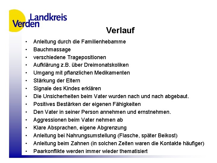 Verlauf • • • • Anleitung durch die Familienhebamme Bauchmassage verschiedene Tragepositionen Aufklärung z.