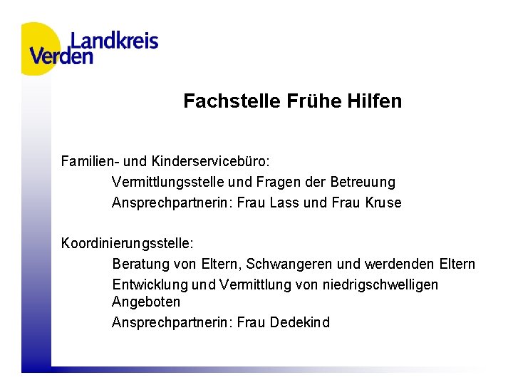 Fachstelle Frühe Hilfen Familien- und Kinderservicebüro: Vermittlungsstelle und Fragen der Betreuung Ansprechpartnerin: Frau Lass