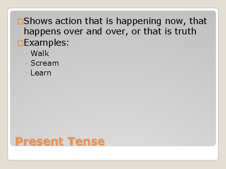 �Shows action that is happening now, that happens over and over, or that is
