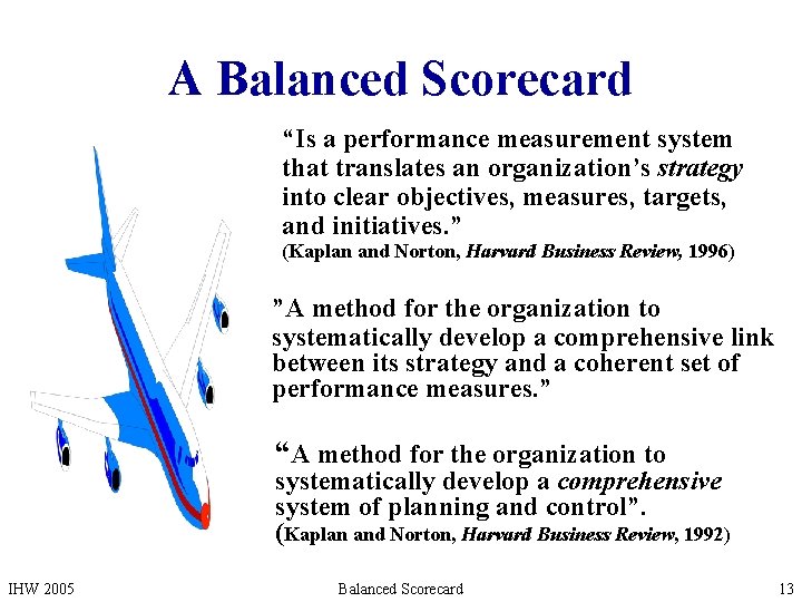 A Balanced Scorecard “Is a performance measurement system that translates an organization’s strategy into