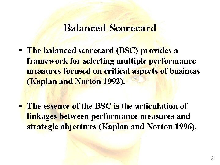 Balanced Scorecard § The balanced scorecard (BSC) provides a framework for selecting multiple performance