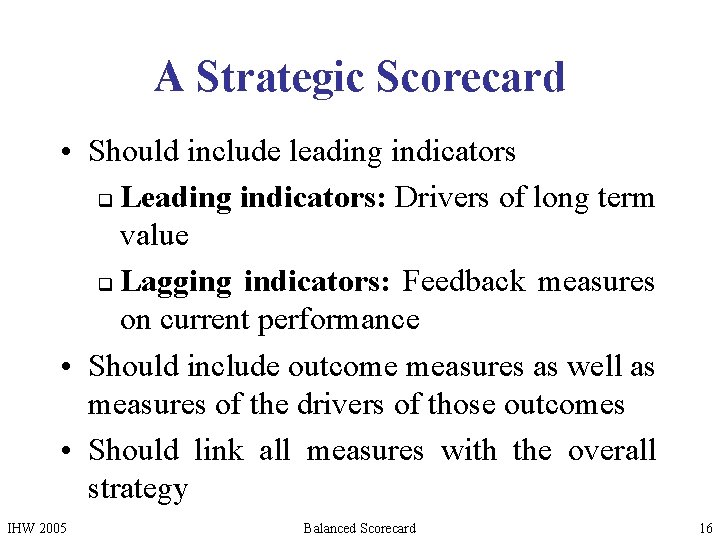 A Strategic Scorecard • Should include leading indicators q Leading indicators: Drivers of long