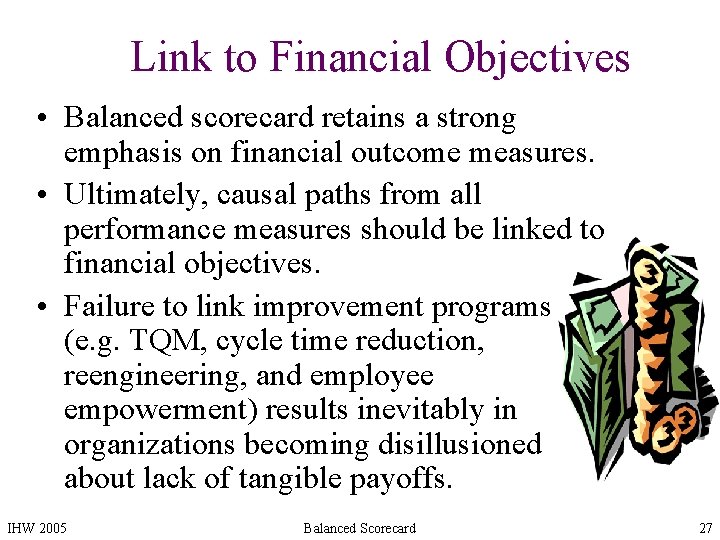 Link to Financial Objectives • Balanced scorecard retains a strong emphasis on financial outcome