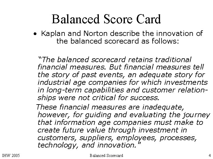 Balanced Score Card • Kaplan and Norton describe the innovation of the balanced scorecard