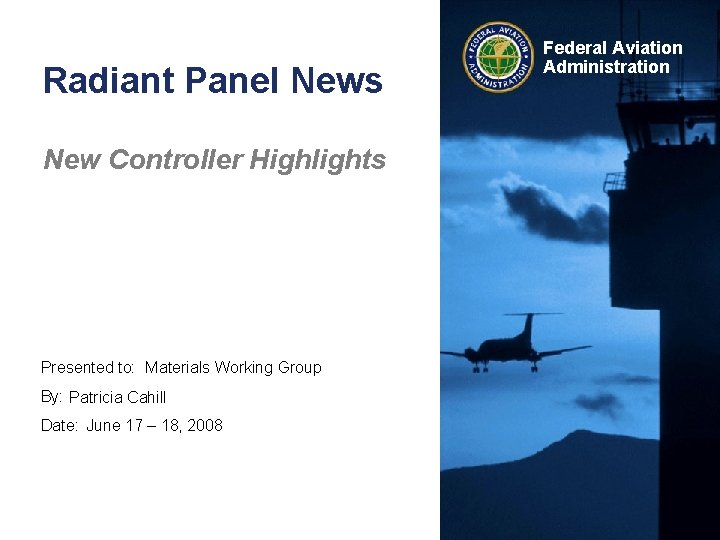 Radiant Panel News New Controller Highlights Presented to: Materials Working Group By: Patricia Cahill
