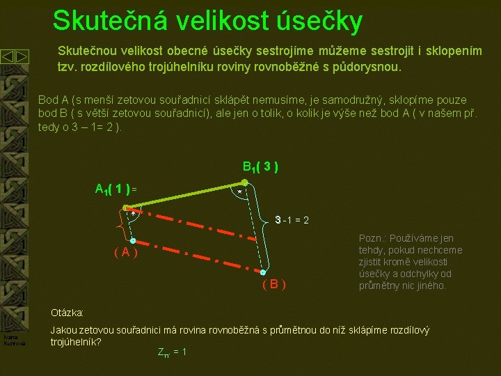 Skutečná velikost úsečky Skutečnou velikost obecné úsečky sestrojíme můžeme sestrojit i sklopením tzv. rozdílového