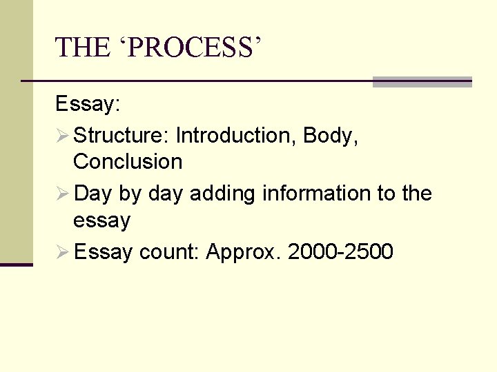 THE ‘PROCESS’ Essay: Ø Structure: Introduction, Body, Conclusion Ø Day by day adding information