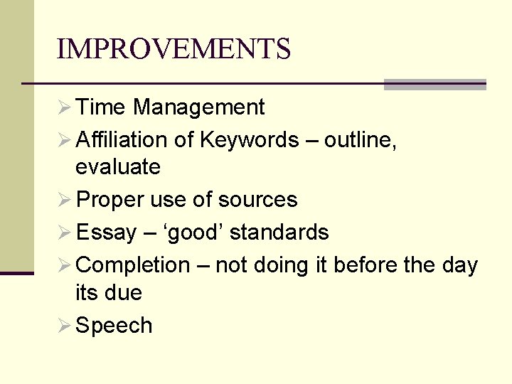 IMPROVEMENTS Ø Time Management Ø Affiliation of Keywords – outline, evaluate Ø Proper use