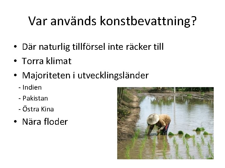 Var används konstbevattning? • Där naturlig tillförsel inte räcker till • Torra klimat •