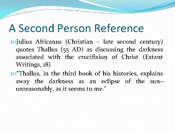 A Second Person Reference Julius Africanus (Christian – late second century) quotes Thallus (55