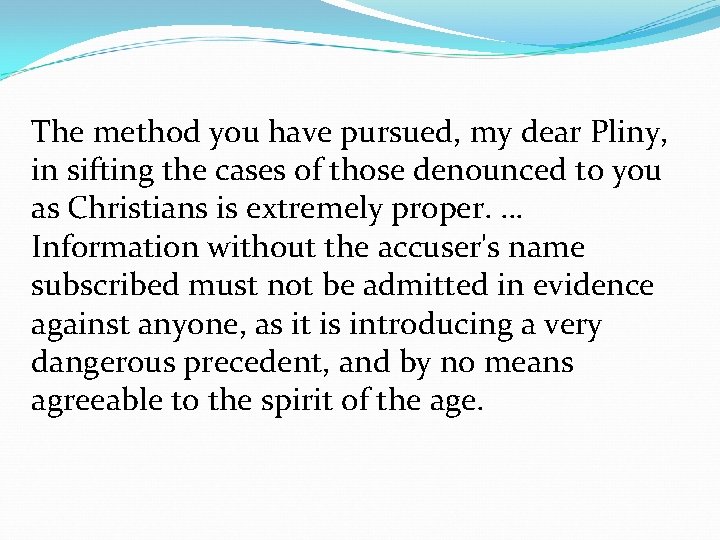The method you have pursued, my dear Pliny, in sifting the cases of those