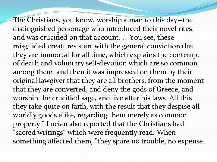 The Christians, you know, worship a man to this day--the distinguished personage who introduced