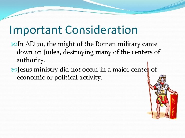 Important Consideration In AD 70, the might of the Roman military came down on