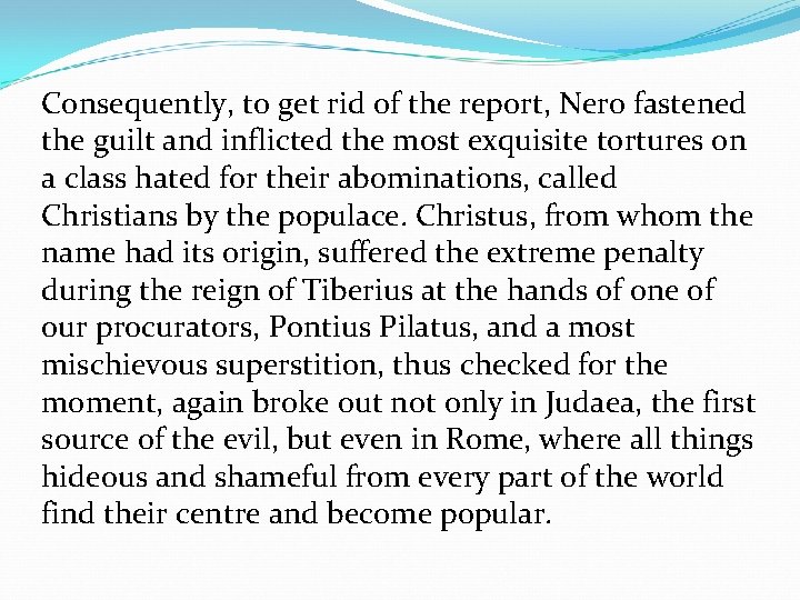 Consequently, to get rid of the report, Nero fastened the guilt and inflicted the