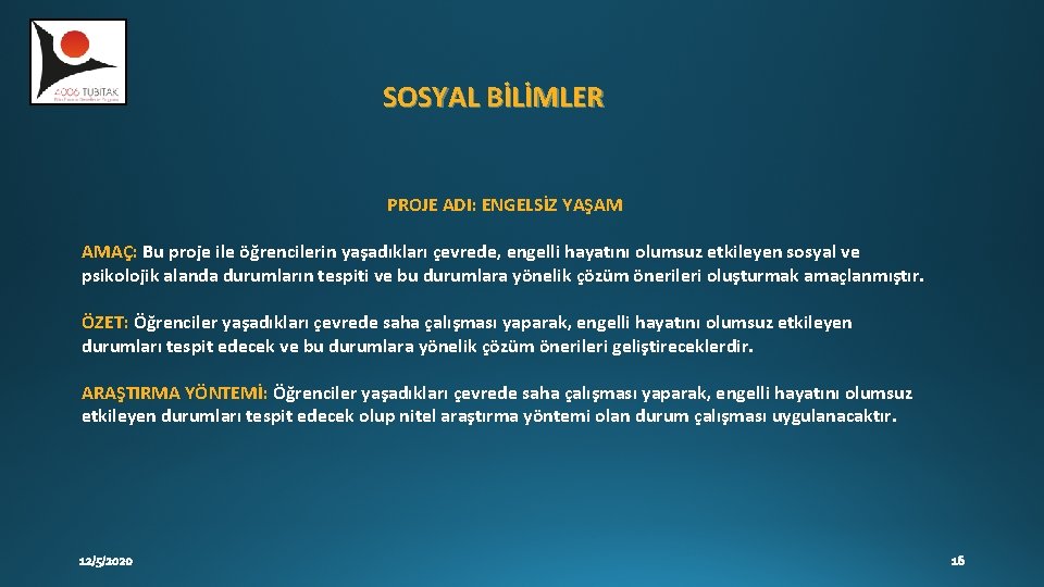 SOSYAL BİLİMLER PROJE ADI: ENGELSİZ YAŞAM AMAÇ: Bu proje ile öğrencilerin yaşadıkları çevrede, engelli