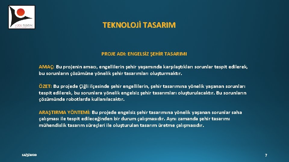 TEKNOLOJİ TASARIM PROJE ADI: ENGELSİZ ŞEHİR TASARIMI AMAÇ: Bu projenin amacı, engellilerin şehir yaşamında