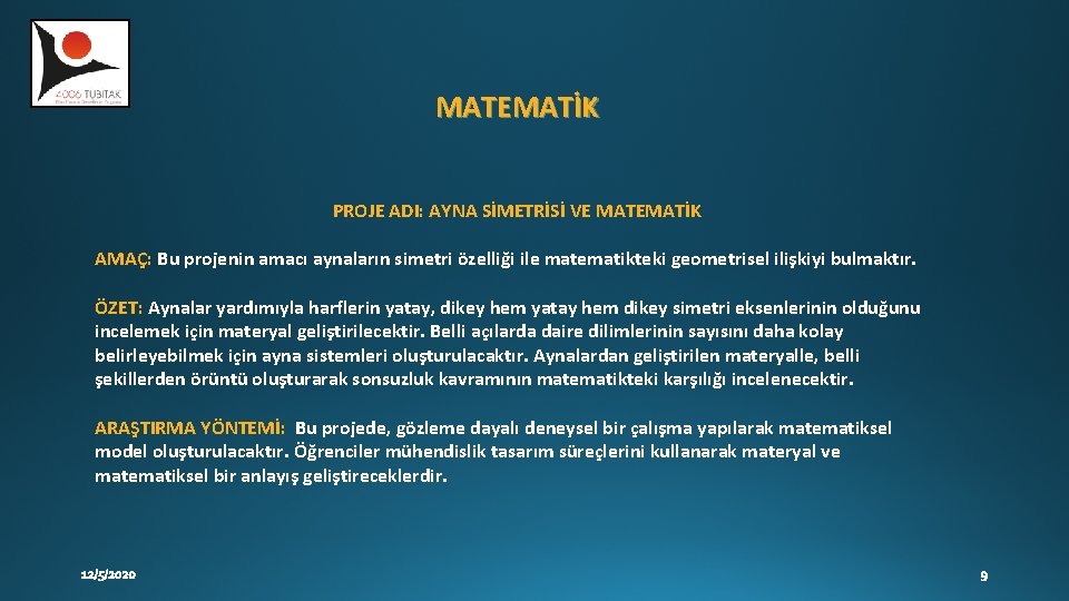 MATEMATİK PROJE ADI: AYNA SİMETRİSİ VE MATEMATİK AMAÇ: Bu projenin amacı aynaların simetri özelliği