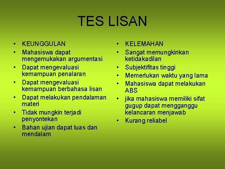 TES LISAN • KEUNGGULAN • Mahasiswa dapat mengemukakan argumentasi • Dapat mengevaluasi kemampuan penalaran