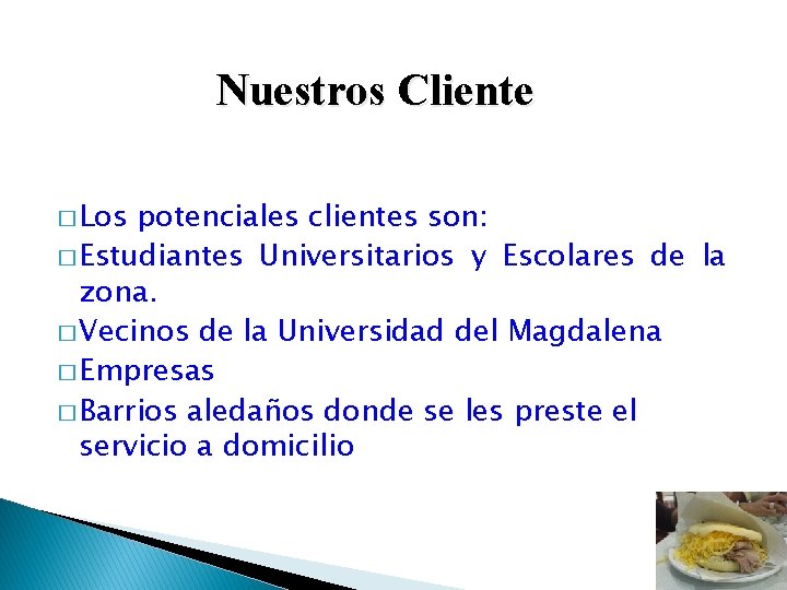 Nuestros Cliente � Los potenciales clientes son: � Estudiantes Universitarios y Escolares de la