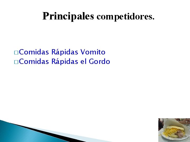 Principales competidores. � Comidas Rápidas Vomito � Comidas Rápidas el Gordo 