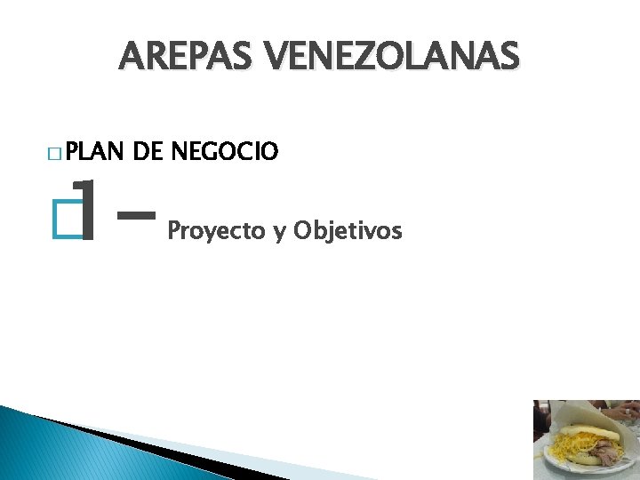 AREPAS VENEZOLANAS � PLAN DE NEGOCIO � 1 - Proyecto y Objetivos 