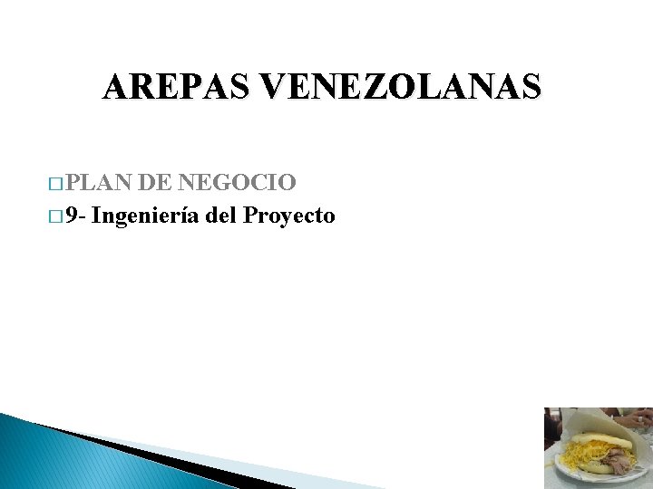 AREPAS VENEZOLANAS � PLAN DE NEGOCIO � 9 - Ingeniería del Proyecto 