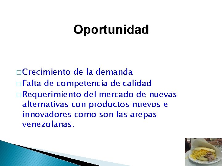 Oportunidad � Crecimiento de la demanda � Falta de competencia de calidad � Requerimiento