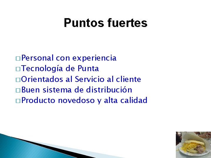 Puntos fuertes � Personal con experiencia � Tecnología de Punta � Orientados al Servicio