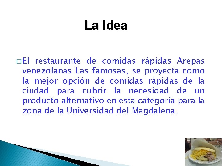 La Idea � El restaurante de comidas rápidas Arepas venezolanas Las famosas, se proyecta