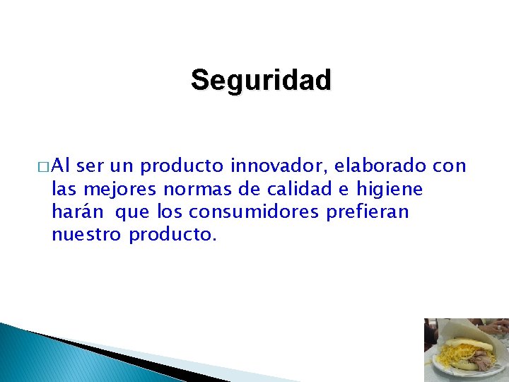 Seguridad � Al ser un producto innovador, elaborado con las mejores normas de calidad