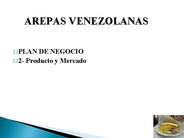 AREPAS VENEZOLANAS � PLAN DE NEGOCIO � 2 - Producto y Mercado 